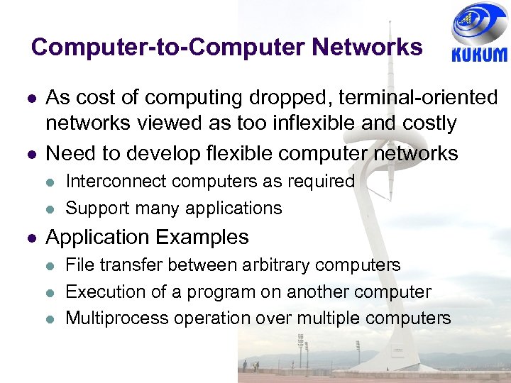 Computer-to-Computer Networks l l As cost of computing dropped, terminal-oriented networks viewed as too