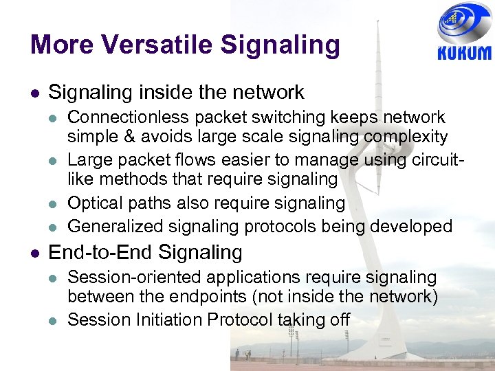 More Versatile Signaling l Signaling inside the network l l l Connectionless packet switching