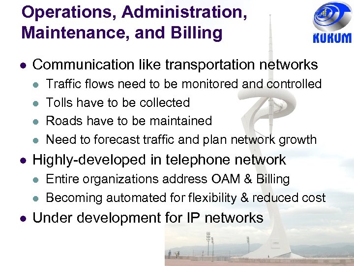 Operations, Administration, Maintenance, and Billing l Communication like transportation networks l l l Highly-developed