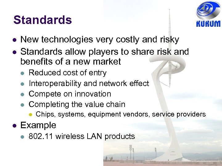 Standards l l New technologies very costly and risky Standards allow players to share