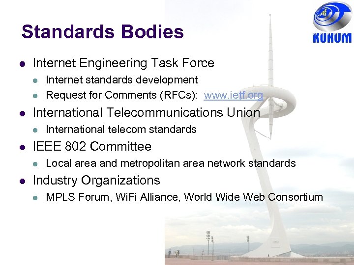 Standards Bodies l Internet Engineering Task Force l l l International Telecommunications Union l