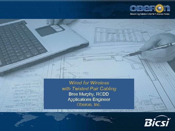 Wired for Wireless with Twisted Pair Cabling Bree Murphy, RCDD Applications Engineer Oberon, Inc.