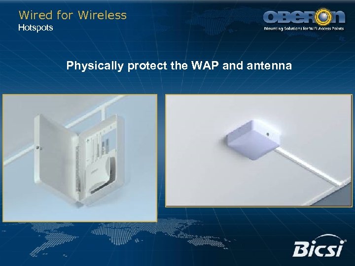 Wired for Wireless Hotspots Physically protect the WAP and antenna 