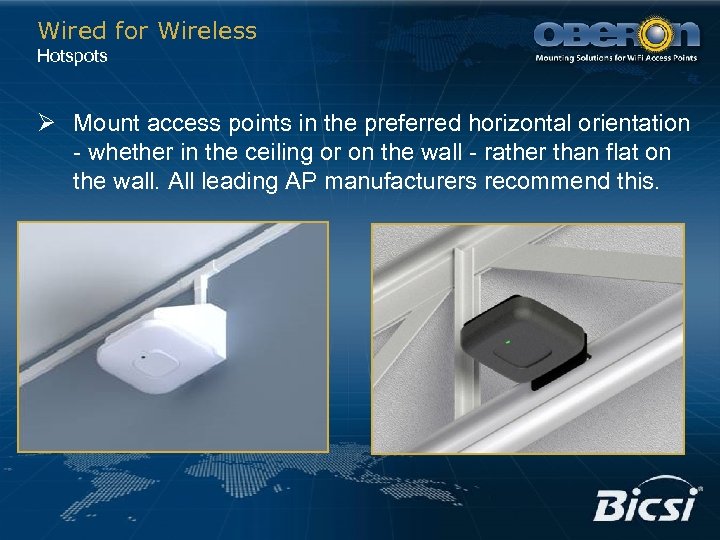 Wired for Wireless Hotspots Ø Mount access points in the preferred horizontal orientation -