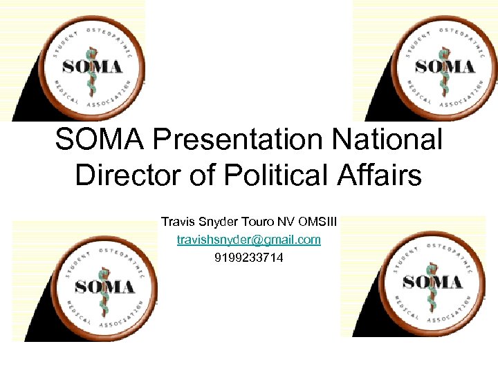 SOMA Presentation National Director of Political Affairs Travis Snyder Touro NV OMSIII travishsnyder@gmail. com