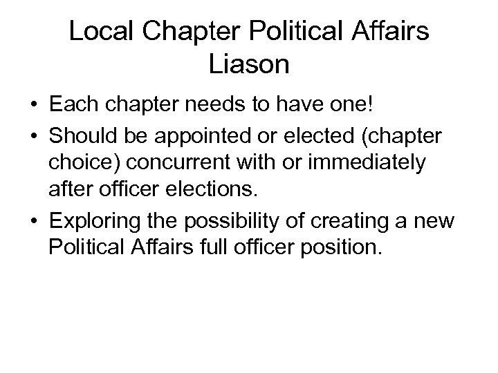 Local Chapter Political Affairs Liason • Each chapter needs to have one! • Should