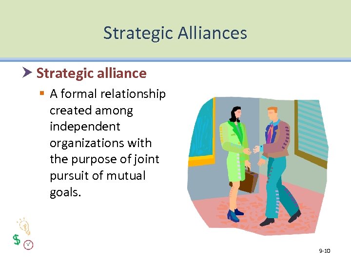 Strategic Alliances Strategic alliance § A formal relationship created among independent organizations with the