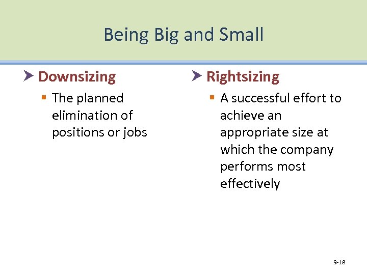 Being Big and Small Downsizing § The planned elimination of positions or jobs Rightsizing