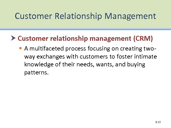 Customer Relationship Management Customer relationship management (CRM) § A multifaceted process focusing on creating