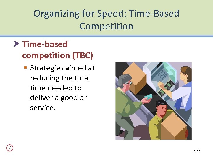 Organizing for Speed: Time-Based Competition Time-based competition (TBC) § Strategies aimed at reducing the