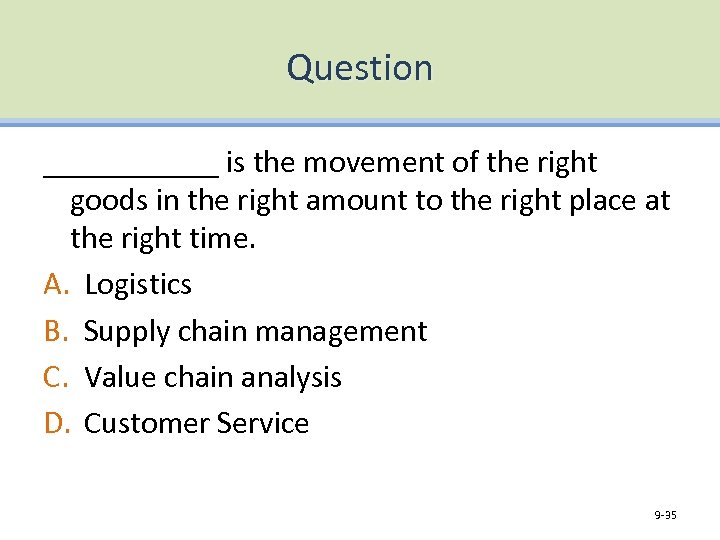 Question ______ is the movement of the right goods in the right amount to