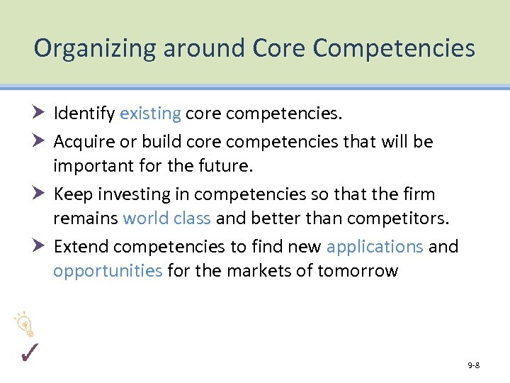 Organizing around Core Competencies Identify existing core competencies. Acquire or build core competencies that