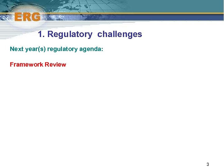 1. Regulatory challenges Next year(s) regulatory agenda: Framework Review 3 