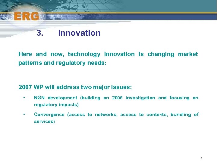 3. Innovation Here and now, technology innovation is changing market patterns and regulatory needs: