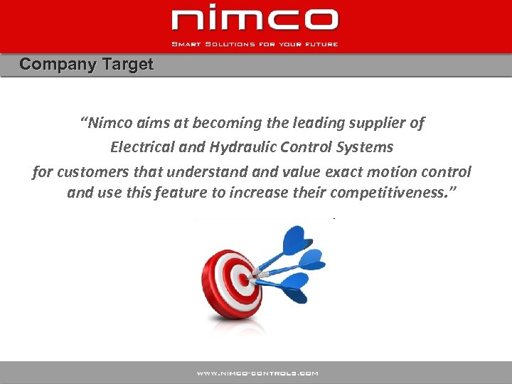 Company Target “Nimco aims at becoming the leading supplier of Electrical and Hydraulic Control