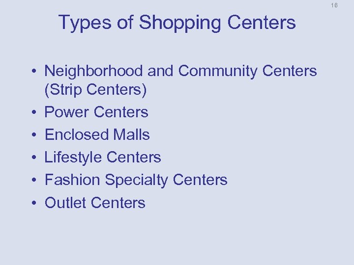 16 Types of Shopping Centers • Neighborhood and Community Centers (Strip Centers) • Power