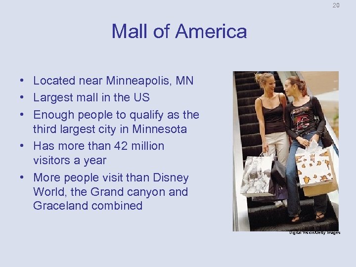 20 Mall of America • Located near Minneapolis, MN • Largest mall in the