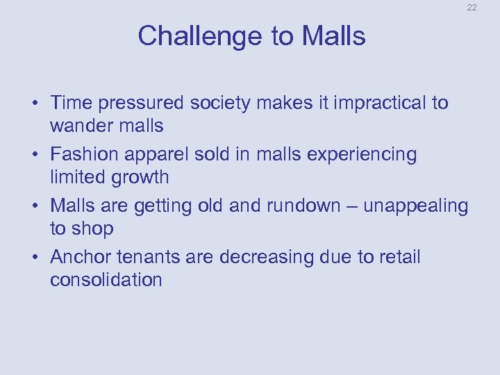 22 Challenge to Malls • Time pressured society makes it impractical to wander malls