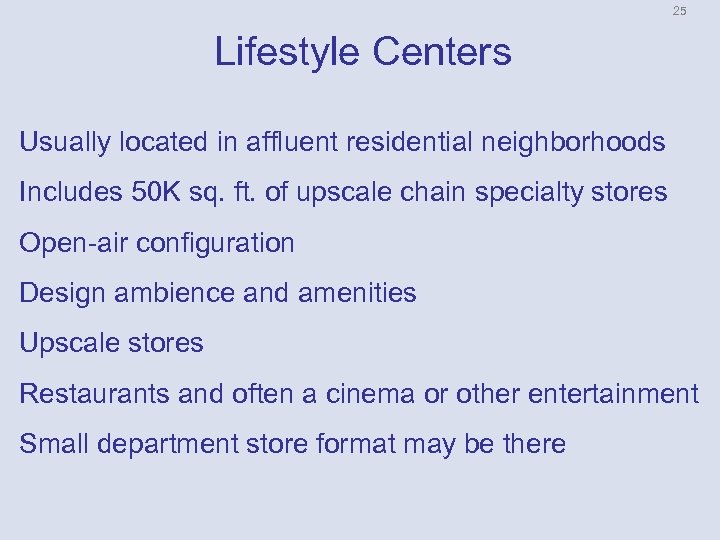 25 Lifestyle Centers Usually located in affluent residential neighborhoods Includes 50 K sq. ft.