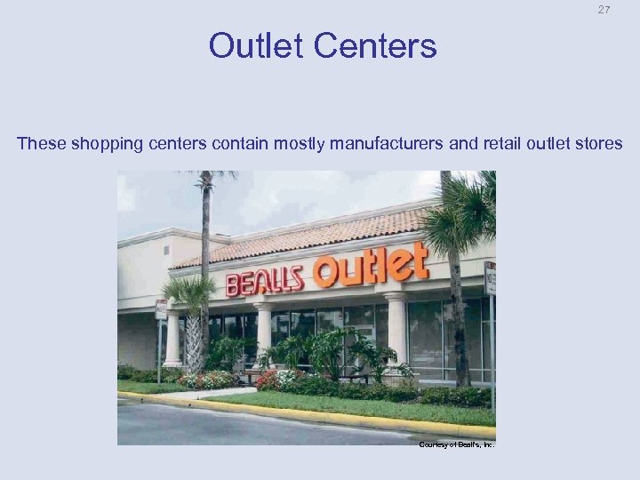 27 Outlet Centers These shopping centers contain mostly manufacturers and retail outlet stores Courtesy