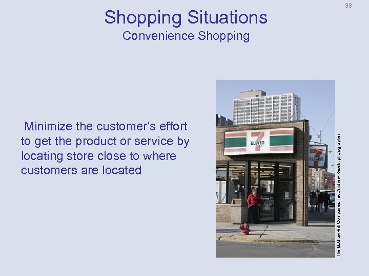 38 Shopping Situations Minimize the customer’s effort to get the product or service by