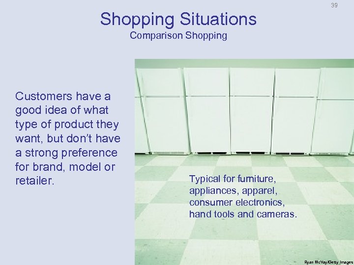 39 Shopping Situations Comparison Shopping Customers have a good idea of what type of