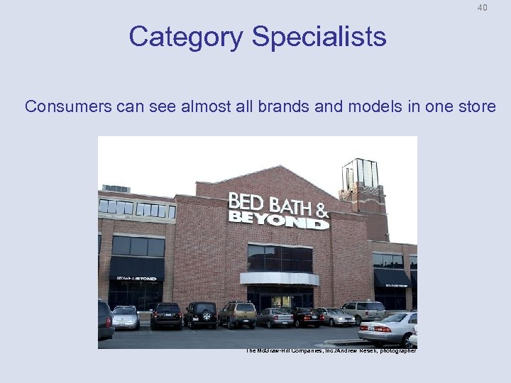 40 Category Specialists Consumers can see almost all brands and models in one store