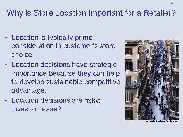 5 Why is Store Location Important for a Retailer? • Location is typically prime