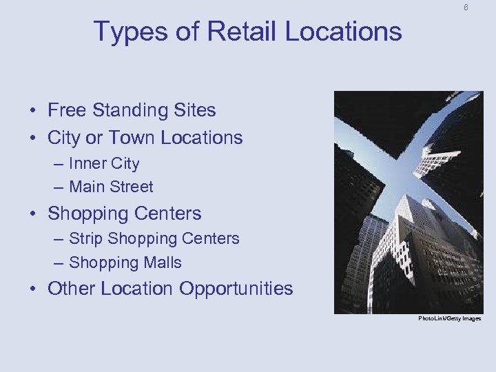 6 Types of Retail Locations • Free Standing Sites • City or Town Locations