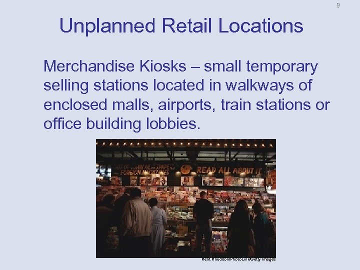 9 Unplanned Retail Locations Merchandise Kiosks – small temporary selling stations located in walkways