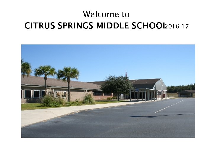 Welcome to CITRUS SPRINGS MIDDLE SCHOOL 2016 -17 