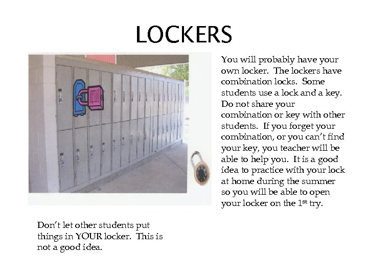 LOCKERS You will probably have your own locker. The lockers have combination locks. Some