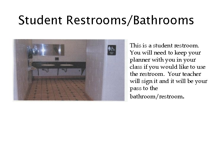 Student Restrooms/Bathrooms This is a student restroom. You will need to keep your planner