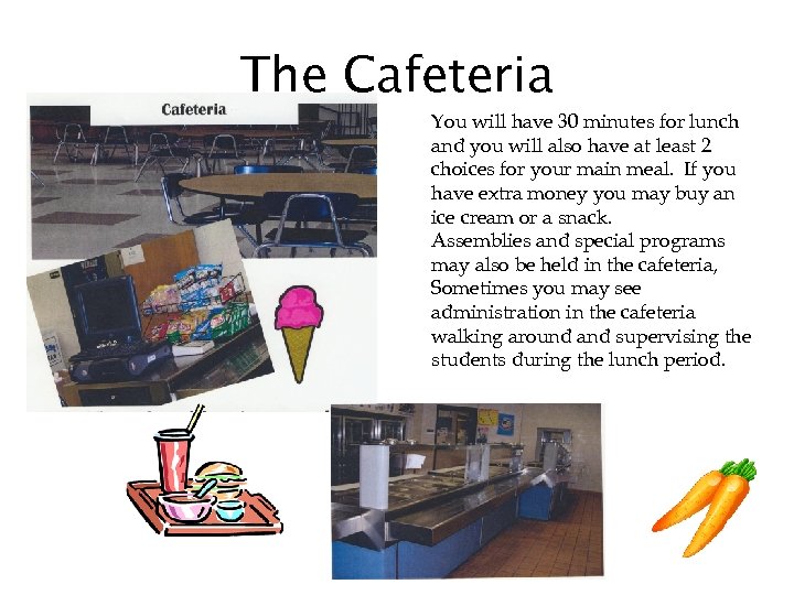 The Cafeteria You will have 30 minutes for lunch and you will also have