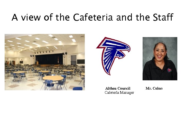 A view of the Cafeteria and the Staff Althea Council Cafeteria Manager Ms. Colon