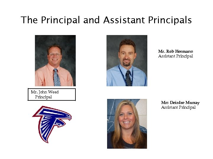 The Principal and Assistant Principals Mr. Rob Hermann Assistant Principal Mr. John Weed Principal