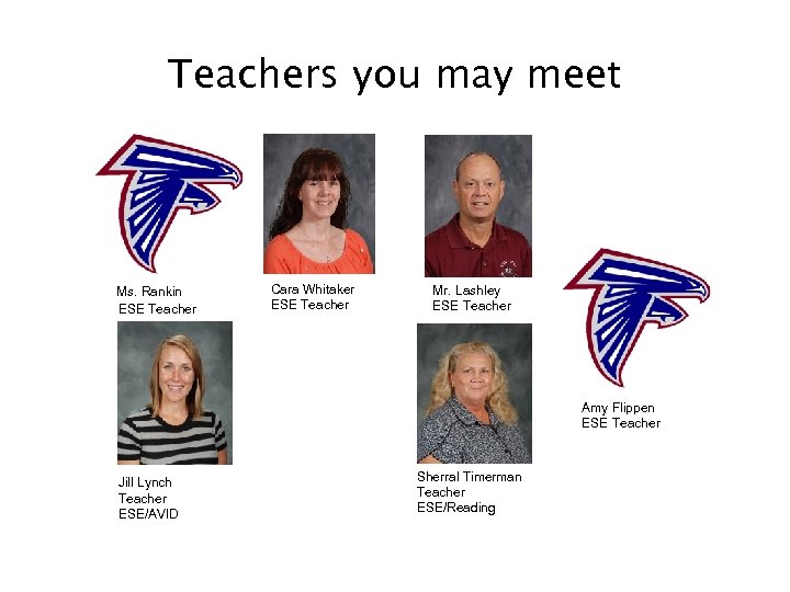 Teachers you may meet Ms. Rankin ESE Teacher Cara Whitaker ESE Teacher Mr. Lashley