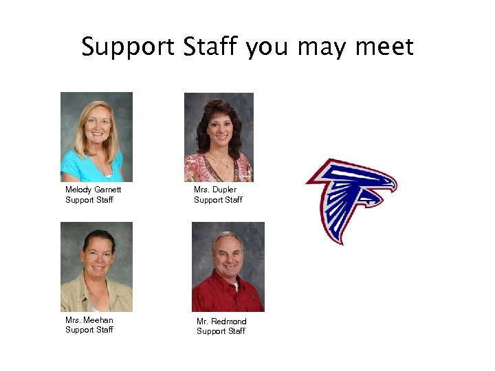 Support Staff you may meet Melody Garnett Support Staff Mrs. Meehan Support Staff Mrs.