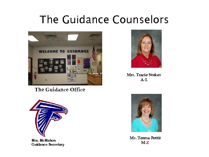 The Guidance Counselors Mrs. Tracie Stokes A-L The Guidance Office Mrs. Mc. Mahon Guidance