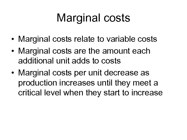 Marginal costs • Marginal costs relate to variable costs • Marginal costs are the