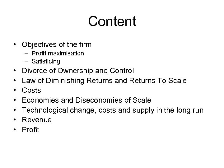Content • Objectives of the firm – Profit maximisation – Satisficing • • Divorce