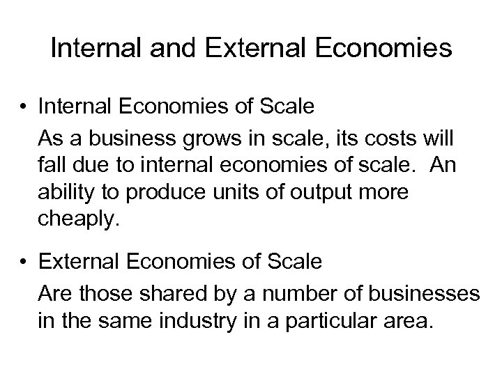 Internal and External Economies • Internal Economies of Scale As a business grows in
