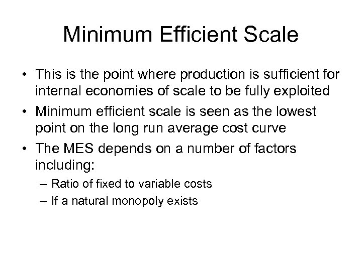 Minimum Efficient Scale • This is the point where production is sufficient for internal