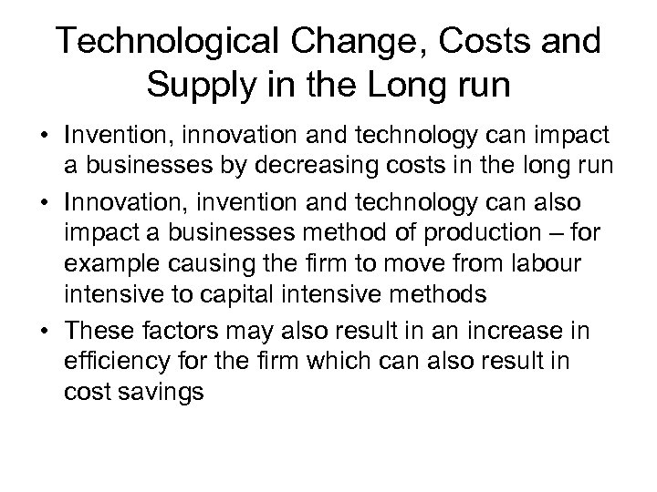 Technological Change, Costs and Supply in the Long run • Invention, innovation and technology