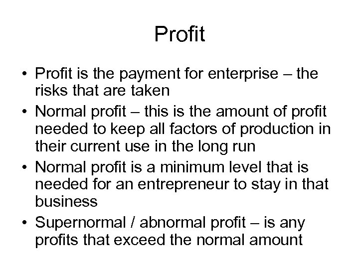Profit • Profit is the payment for enterprise – the risks that are taken