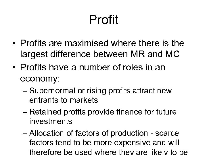 Profit • Profits are maximised where there is the largest difference between MR and