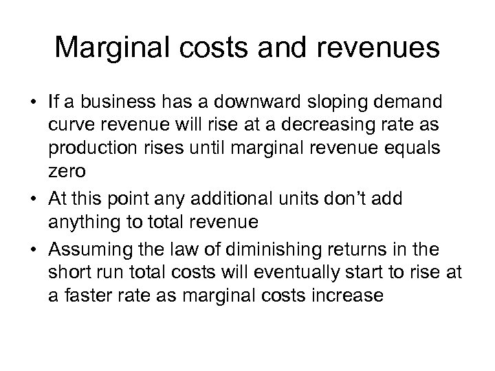 Marginal costs and revenues • If a business has a downward sloping demand curve