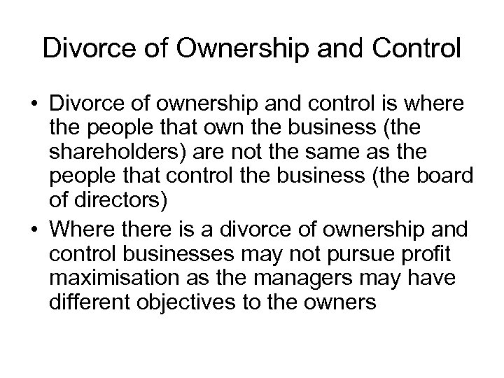 Divorce of Ownership and Control • Divorce of ownership and control is where the