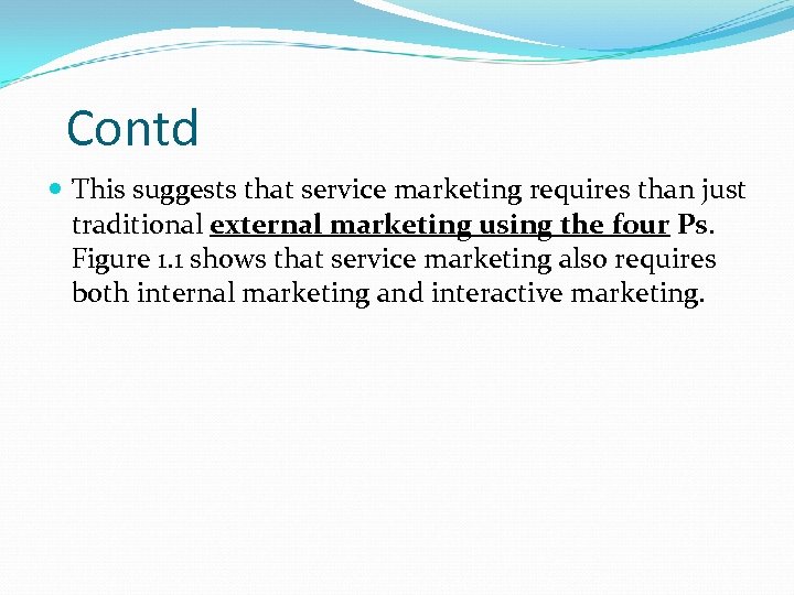 Contd This suggests that service marketing requires than just traditional external marketing using the