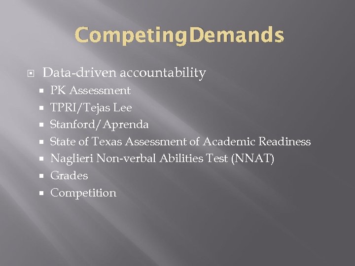 Competing Demands Data-driven accountability PK Assessment TPRI/Tejas Lee Stanford/Aprenda State of Texas Assessment of